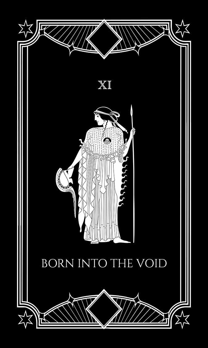 • XI ─ BORN INTO THE VOID A card of objective truth, resolute justice, and raw defensive strategy. It follows a vulnerable mother who utilises her combat background to protect her pregnancy from a dystopian new order.
